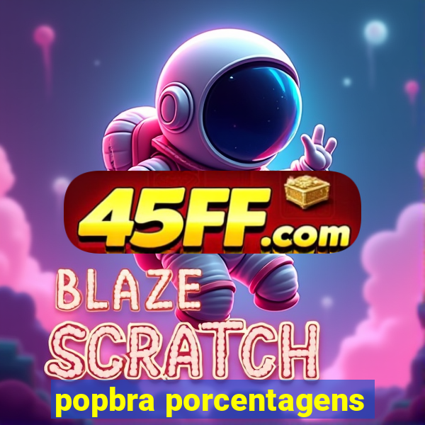 popbra porcentagens